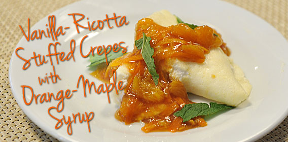 Vanilla Ricotta Stuffed Crepes with Orange Maple Syrup